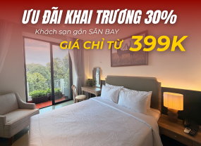  ƯU ĐÃI KHAI TRƯƠNG 30% – KHÁCH SẠN GẦN SÂN BAY CHỈ TỪ 399K 