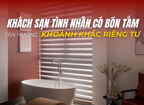  KHÁCH SẠN TÌNH NHÂN CÓ BỒN TẮM – TẬN HƯỞNG KHOẢNH KHẮC RIÊNG TƯ 
