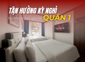 TẬN HƯỞNG KỲ NGHỈ TẠI KHÁCH SẠN GIÁ TỐT QUẬN 1