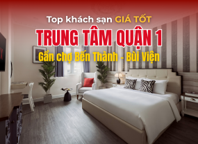 TOP KHÁCH SẠN QUẬN 1 GIÁ TỐT - GẦN CHỢ BẾN THÀNH VÀ PHỐ ĐI BỘ THUẬN TIỆN DI CHUYỂN 